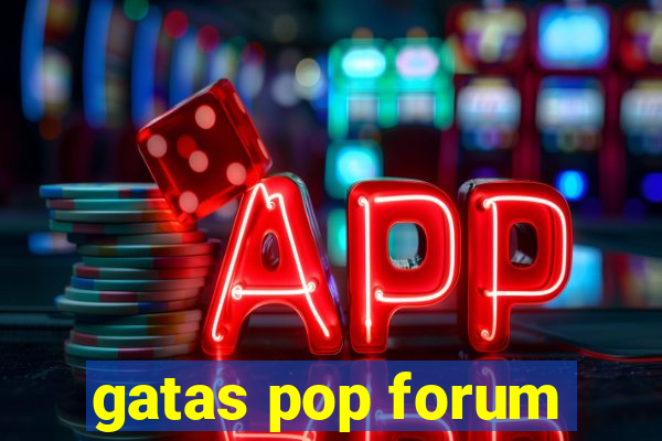 gatas pop forum
